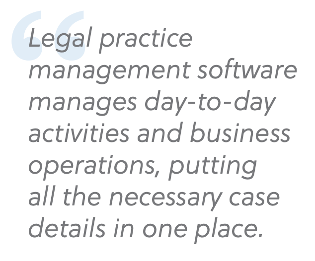 legal practice management software manages day-to-day operations, putting all the necessary case details in one place. 