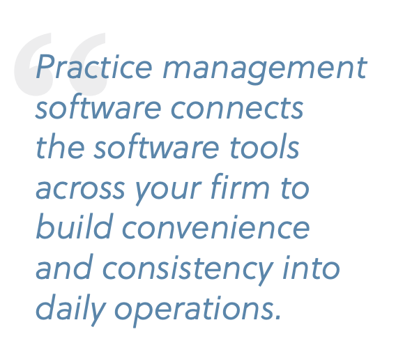 quote: practice management software connects the software tools across your firm to build convenience and consistency into daily operations. 